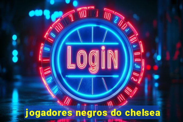 jogadores negros do chelsea